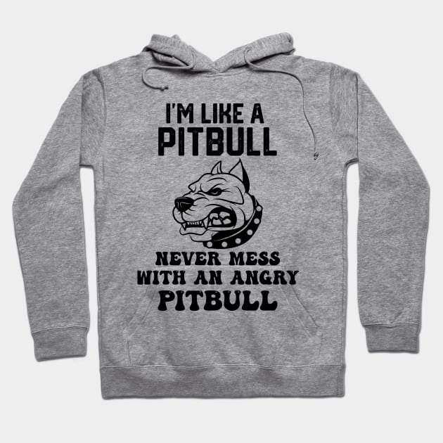 i'm like a pitbull never mess with an angry pitbull Hoodie by spantshirt